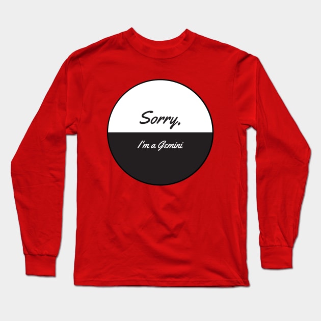 Sorry, I'm A Gemini Long Sleeve T-Shirt by PitchBlaqk